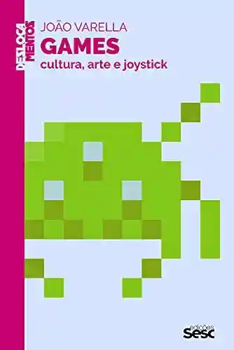 Livro PDF: Games: Cultura, arte e joystick (Deslocamentos)