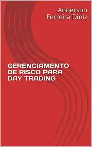 Capa do livro: GERENCIAMENTO DE RISCO PARA DAY TRADING - Ler Online pdf