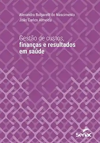 Capa do livro: Gestão de custos, finanças e resultados em saúde (Série Universitária) - Ler Online pdf