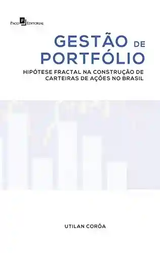 Livro PDF: Gestão de Portfólio: Hipótese Fractal na Construção de Carteiras de Ações no Brasil