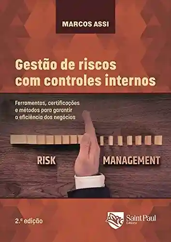 Livro PDF: Gestão de riscos com controles internos: Ferramentas, certificações e métodos para garantir a eficiência dos negócios – 2º edição