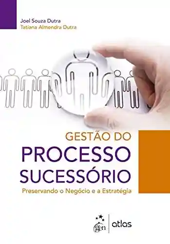 Livro PDF: Gestão do Processo Sucessório – Preservando o Negócio e a Estratégia