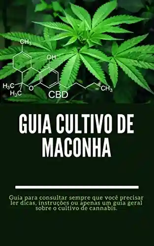 Livro PDF: Guia Cultivo de Maconha: Guia para consultar sempre que você precisar ler dicas, instruções ou apenas um guia geral sobre o cultivo de cannabis.