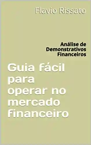 Livro PDF: Guia fácil para operar no mercado financeiro: Análise de Demonstrativos Financeiros