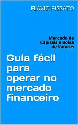 Livro PDF: Guia fácil para operar no mercado financeiro: Mercado de Capitais e Bolsa de Valores