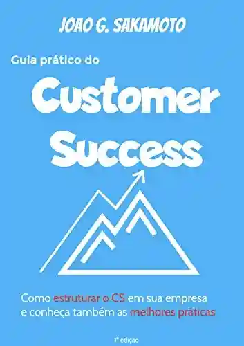 Livro PDF: Guia prático do Customer Success: Como estruturar o CS em sua empresa e conheça também as melhores práticas