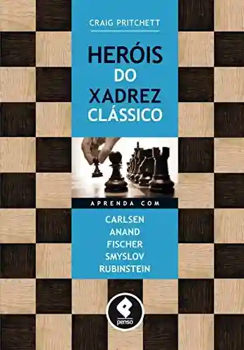 Livro PDF: Heróis do Xadrez Clássico: Aprenda com Carlsen, Anand, Fischer, Smyslov & Rubinstein