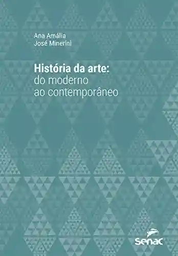 Capa do livro: História da arte: do moderno ao contemporâneo (Série Universitária) - Ler Online pdf