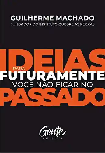 Capa do livro: Ideias para futuramente não ficar no passado - Ler Online pdf