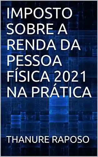 Livro PDF IMPOSTO SOBRE A RENDA DA PESSOA FÍSICA 2021 NA PRÁTICA