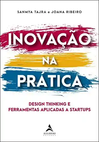 Livro PDF: Inovação Na Prática: Design thinking e ferramentas aplicadas a startups