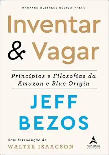 Livro PDF: Inventar & Vagar: Príncipios e Filosofias da Amazon e Blue Origin