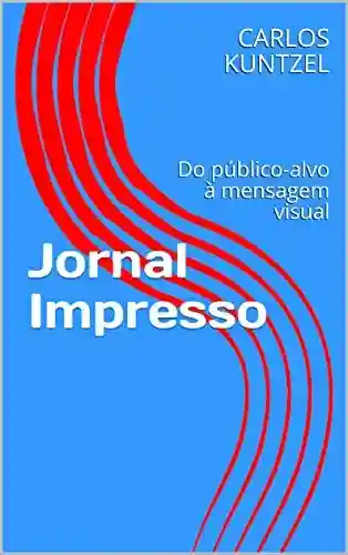 Livro PDF: Jornal Impresso: Do público-alvo à mensagem visual