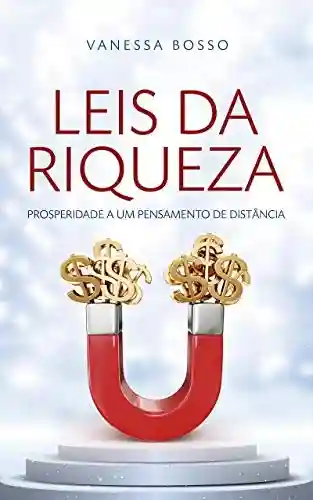Livro PDF: LEIS DA RIQUEZA: PROSPERIDADE A UM PENSAMENTO DE DISTÂNCIA