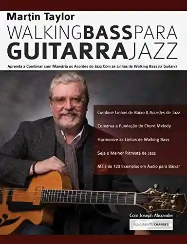 Livro PDF: Linhas de Walking Bass Para Guitarra Jazz – Martin Taylor : Aprenda a Combinar com Maestria os Acordes de Jazz Com as Linhas de Walking Bass na Guitarra (Martin Taylor Guitarra Jazz Livro 2)