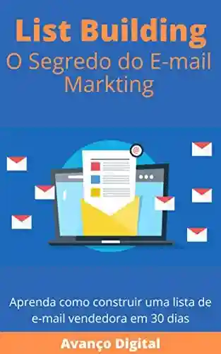 Livro PDF: List Building o Segredo do E-mail Markting: Aprenda como construir uma lista de e-mail vendedora em 30 dias.