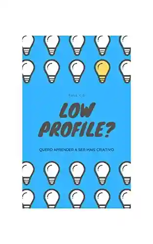 Capa do livro: LOW PROFILE: Quero Aprender a ser mais Criativo - Ler Online pdf