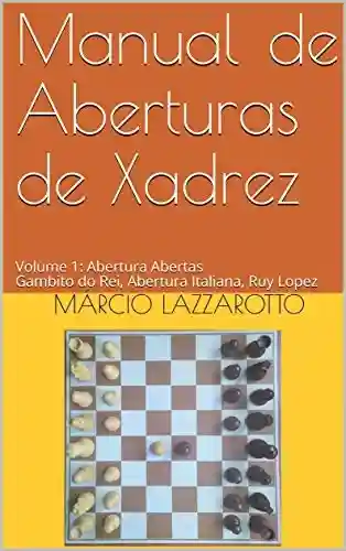Livro PDF: Manual de Aberturas de Xadrez : Volume 1 : Aberturas Abertas Gambito do Rei, Abertura Italiana, Ruy Lopez