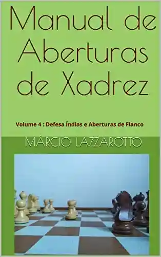 Livro PDF: Manual de Aberturas de Xadrez: Volume 4 : Defesa Índias e Aberturas de Flanco