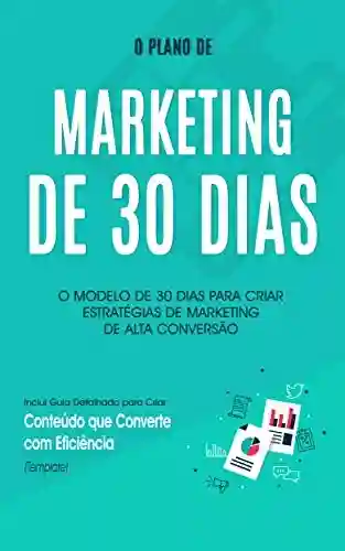 Livro PDF: MARKETING DE CONTEÚDO: Como criar um plano de marketing de conteúdo de alta conversão para levar o seu negócio apara o próximo nível