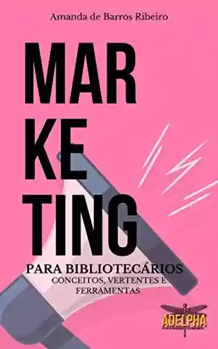 Livro PDF: Marketing para Bibliotecários: Conceitos, vertentes e ferramentas