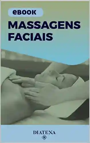 Livro PDF: Massagens Faciais (Diatena – Ebooks para ajudar a ter uma vida mais saudável e com bem-estar. Livro 5)