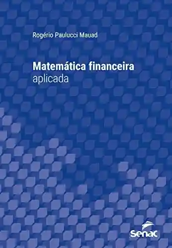 Capa do livro: Matemática financeira aplicada (Série Universitária) - Ler Online pdf