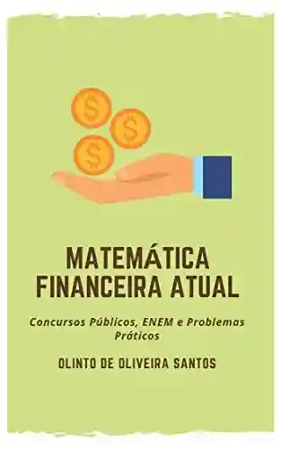 Livro PDF: Matemática Financeira Atual: Concursos Públicos, ENEM e Problemas Práticos