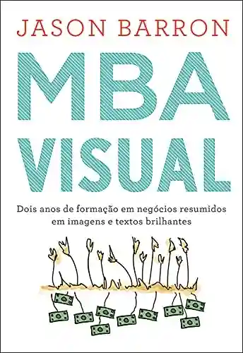 Livro PDF: MBA Visual: Dois anos de formação em negócios resumidos em imagens e textos brilhantes