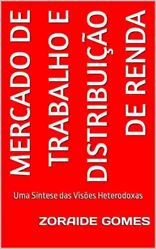 Livro PDF: Mercado de Trabalho e Distribuição de Renda: Uma Síntese das Visões Heterodoxas (Macroeconomia)