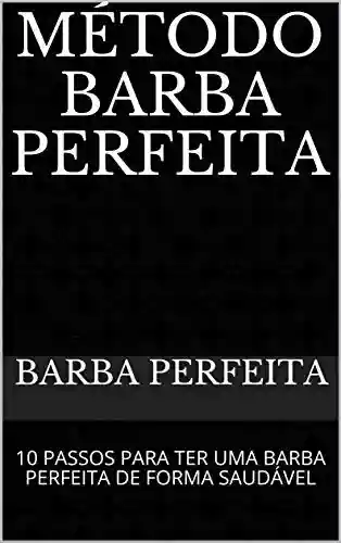 Livro PDF: MÉTODO BARBA PERFEITA: 10 PASSOS PARA TER UMA BARBA PERFEITA DE FORMA SAUDÁVEL