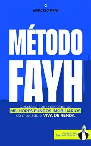 Livro PDF: Método Fayh: Descubra Como Escolher os Melhores Fundos Imobiliários do Mercado e Viva de Renda