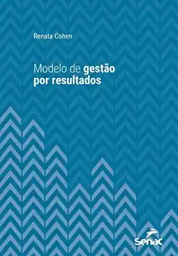 Livro PDF: Modelo de gestão por resultados (Série Universitária)