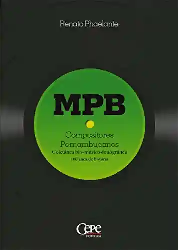 Livro PDF: MPB – Compositores Pernambucanos: Coletânea bio-músico-fonográfica: 100 anos de história