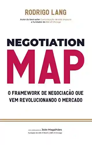 Livro PDF: NEGOTIATION MAP: A METODOLOGIA DE NEGOCIAÇÃO QUE VEM REVOLUCIONANDO O MERCADO