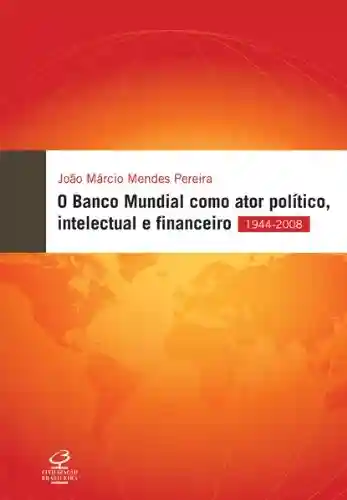 Livro PDF O Banco Mundial como ator político, financeiro e intelectual