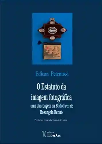 Livro PDF: O Estatuto da imagem fotográfica: uma abordagem da Bibliotheca de Rosangela Rennó