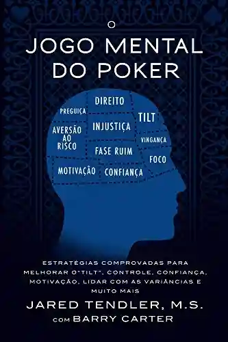 Livro PDF: O Jogo Mental Do Poker: Estratégias comprovadas para melhorar o controle de ‘tilt’, confiança, motivação, como lidar com as variâncias e muito mais