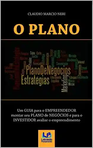 Livro PDF: O PLANO: Um GUIA para o EMPREENDEDOR montar seu PLANO de NEGÓCIOS e para o INVESTIDOR avaliar o empreendimento