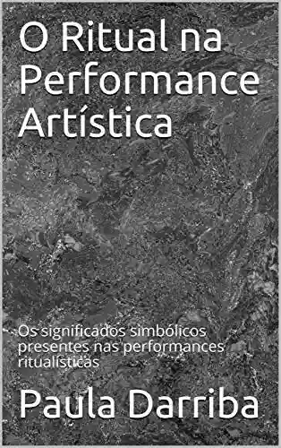 Livro PDF: O Ritual na Performance Artística: Os significados simbólicos presentes nas performances ritualísticas