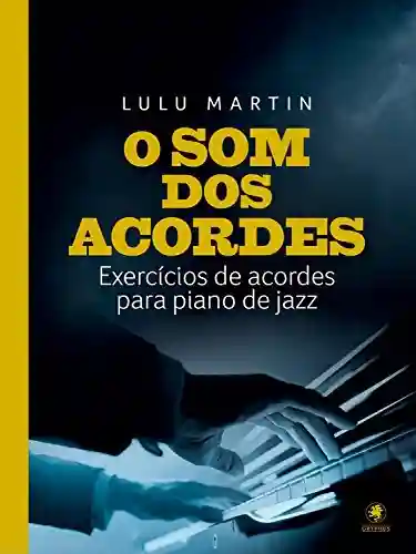 Capa do livro: O som dos acordes: Exercícios de acordes para piano de jazz - Ler Online pdf