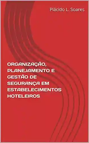 Livro PDF: ORGANIZAÇÃO, PLANEJAMENTO E GESTÃO DE SEGURANÇA EM ESTABELECIMENTOS HOTELEIROS