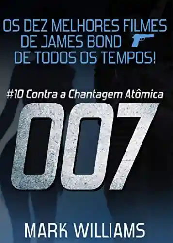 Livro PDF Os Dez Melhores Filmes De James Bond… De Todos Os Tempos! #10: 007 Contra a Chantagem Atômica