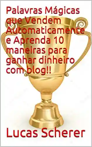 Livro PDF: Palavras Mágicas que Vendem Automaticamente e Aprenda 10 maneiras para ganhar dinheiro com blog!!