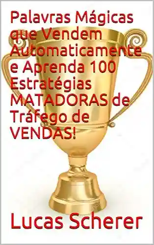 Livro PDF: Palavras Mágicas que Vendem Automaticamente e Aprenda 100 Estratégias MATADORAS de Tráfego de VENDAS!