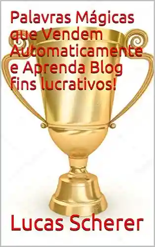 Livro PDF: Palavras Mágicas que Vendem Automaticamente e Aprenda Blog fins lucrativos!