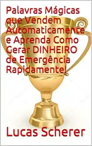 Capa do livro: Palavras Mágicas que Vendem Automaticamente e Aprenda Como Gerar DINHEIRO de Emergência Rapidamente! - Ler Online pdf