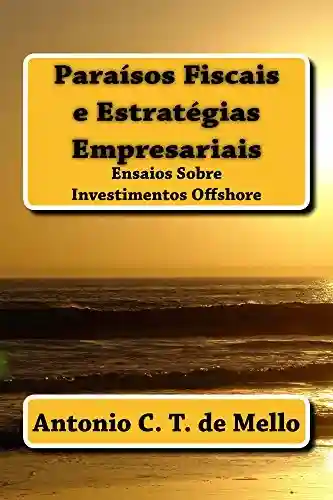 Livro PDF: Paraisos Fiscais e Estrategias Empresariais: Ensaios sobre Investimentos Offshore