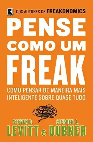 Livro PDF: Pense como um freak: Como pensar de maneira mais inteligente sobre quase tudo