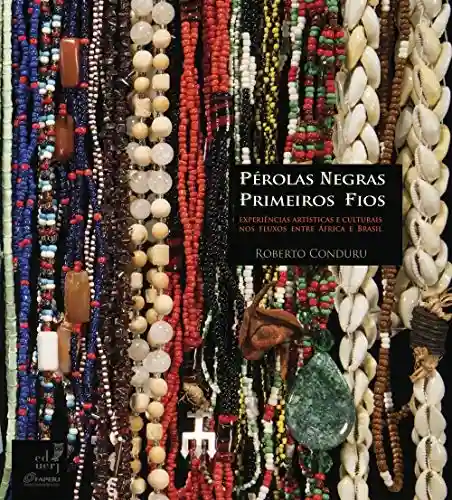 Livro PDF: Pérolas negras – primeiros fios: experiências artísticas e culturais nos fluxos entre África e Brasil